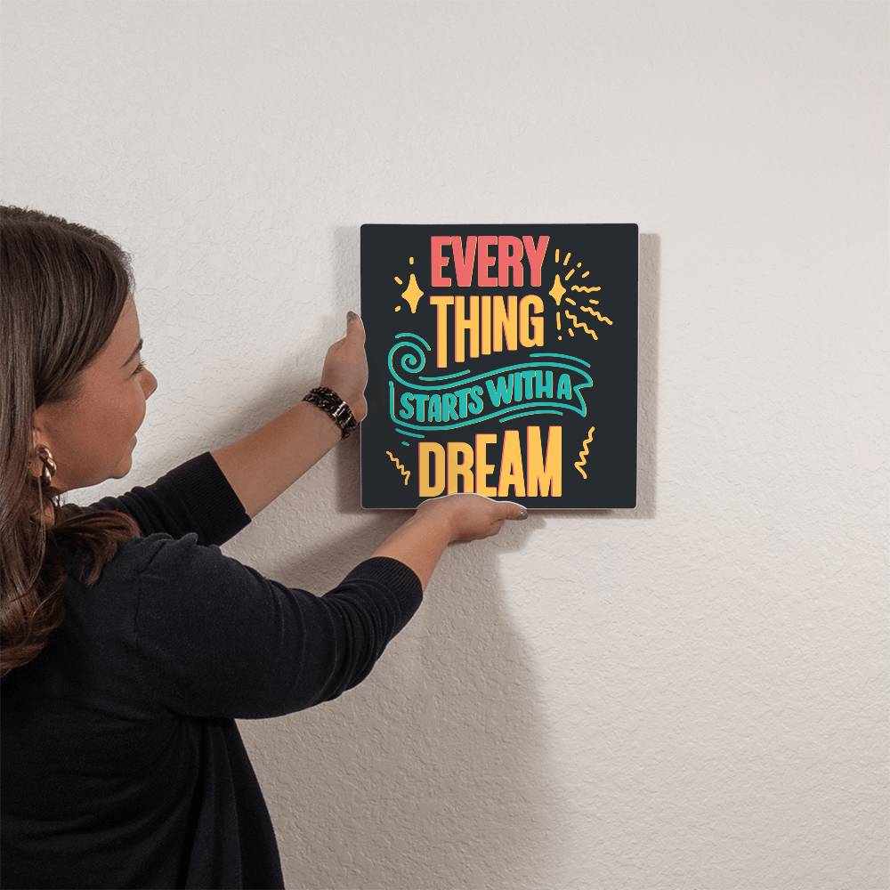 Everything Starts with a Dream High Gloss Square Metal Art