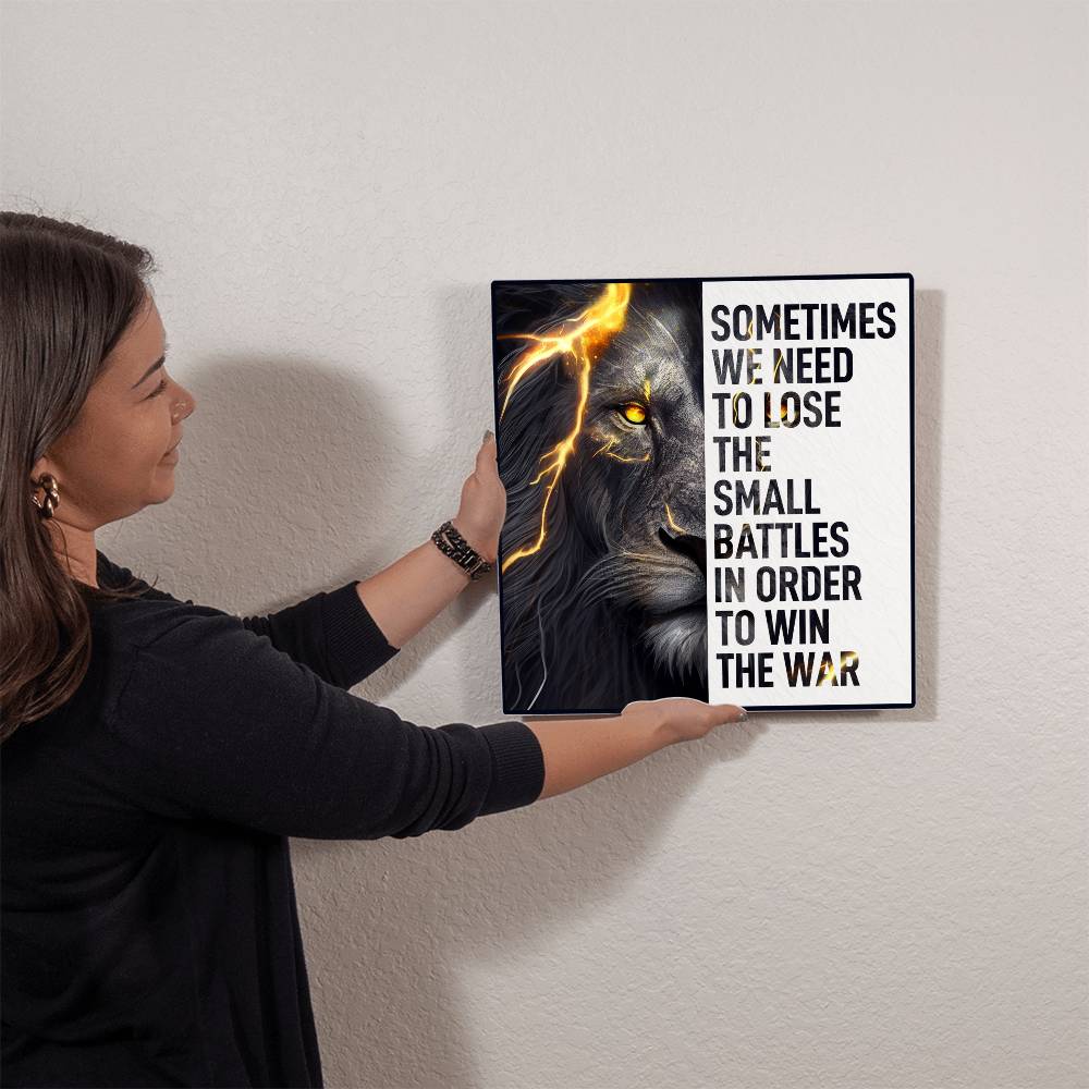 Sometimes we need to lose the small battles in order to win the war High Gloss Square Metal Art