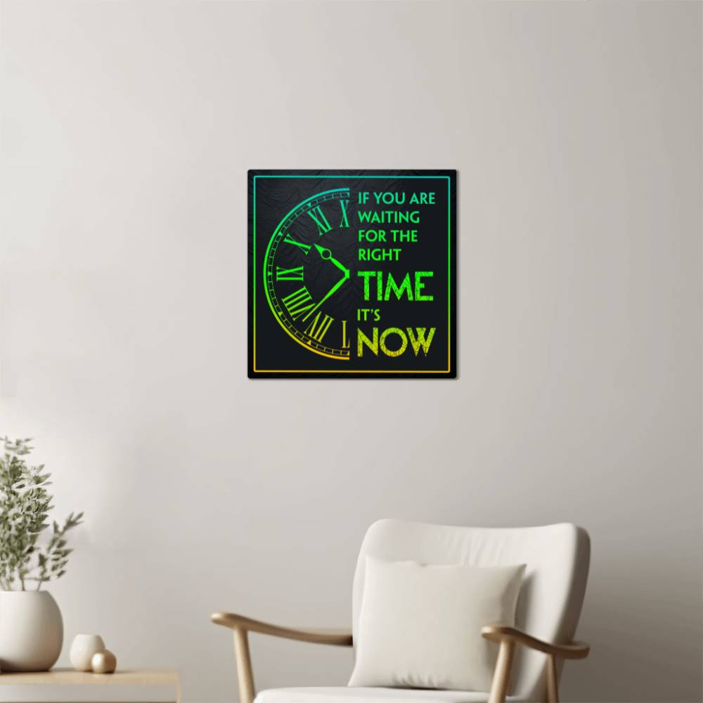 If you're waiting for the right time, it's now High Gloss Square Metal Art