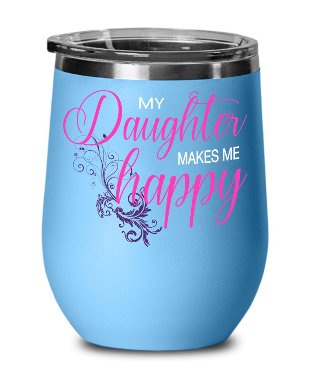 My Daughter Makes Me Happy Wine Cup - Emavo Gift