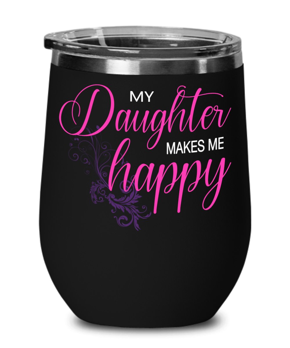 My Daughter Makes Me Happy Wine Cup - Emavo Gift
