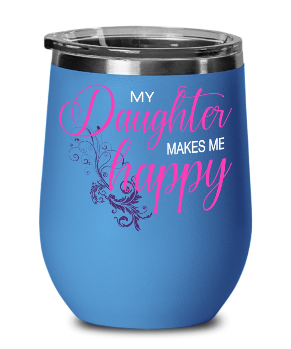 My Daughter Makes Me Happy Wine Cup - Emavo Gift